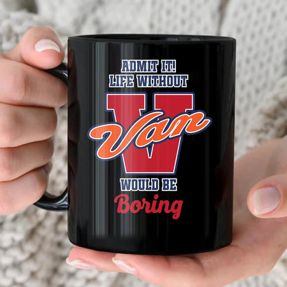 Admit It Life Without Your Name Would Be Boring Sporty Mug VAN 13K1 MG17