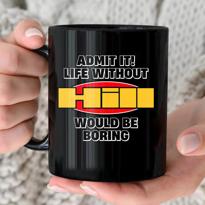 Admit It Life Without Your Name Would Be Boring Vintage Mug HILL 13K1 MG11