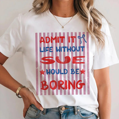SUE 13K1-545 Admit It Life Without Name Would Be Boring
