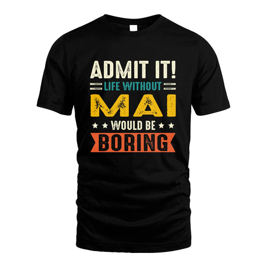 MAI 13K3-124–Personalized Funny Quote Apparel “Life Without NAME Would Be Boring”