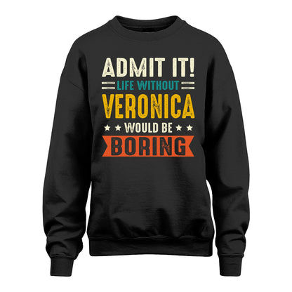 VERONICA 13K1-124–Personalized Funny Quote Apparel “Life Without NAME Would Be Boring”