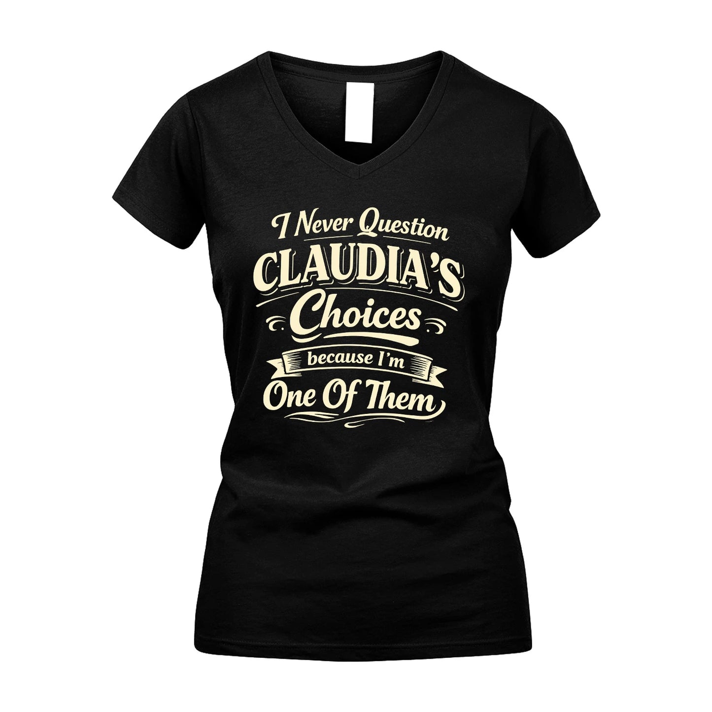 CLAUDIA 13K1-532 I Never Question... Choices Because I'm One Of Them
