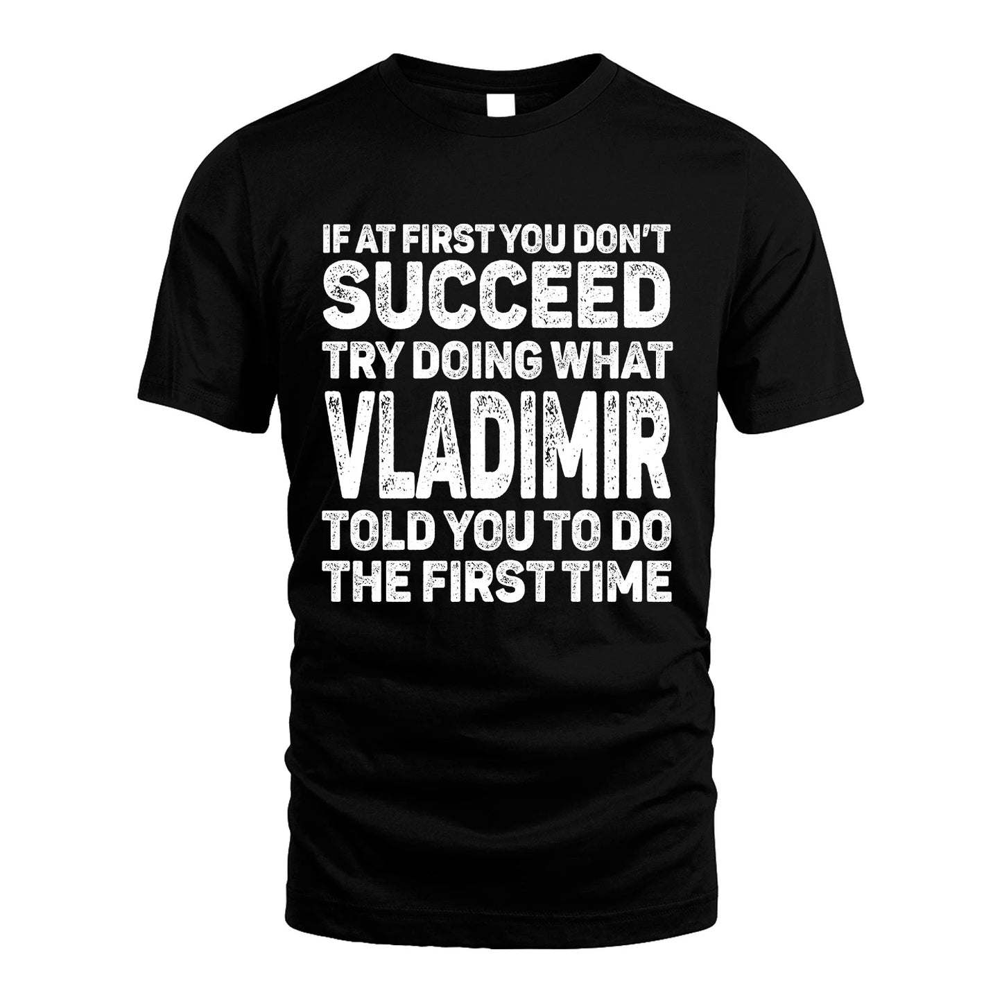 VLADIMIR 13K3-117Personalized Funny Quote Apparel If At First You Dont Succeed