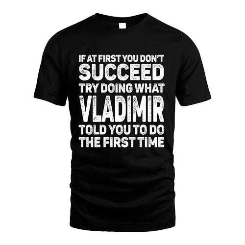 VLADIMIR 13K3-117Personalized Funny Quote Apparel If At First You Dont Succeed
