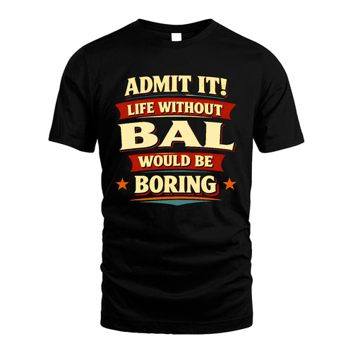 BAL 13K5-503 Admit It Life Without...
