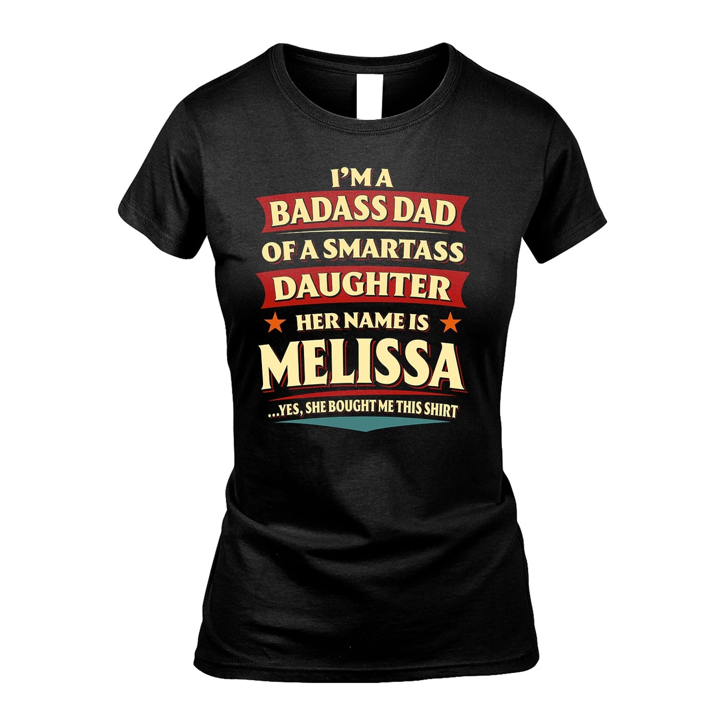MELISSA 13K1-535 I'm A Badass Dad Of A Smartass Daughter Her Name Is ...