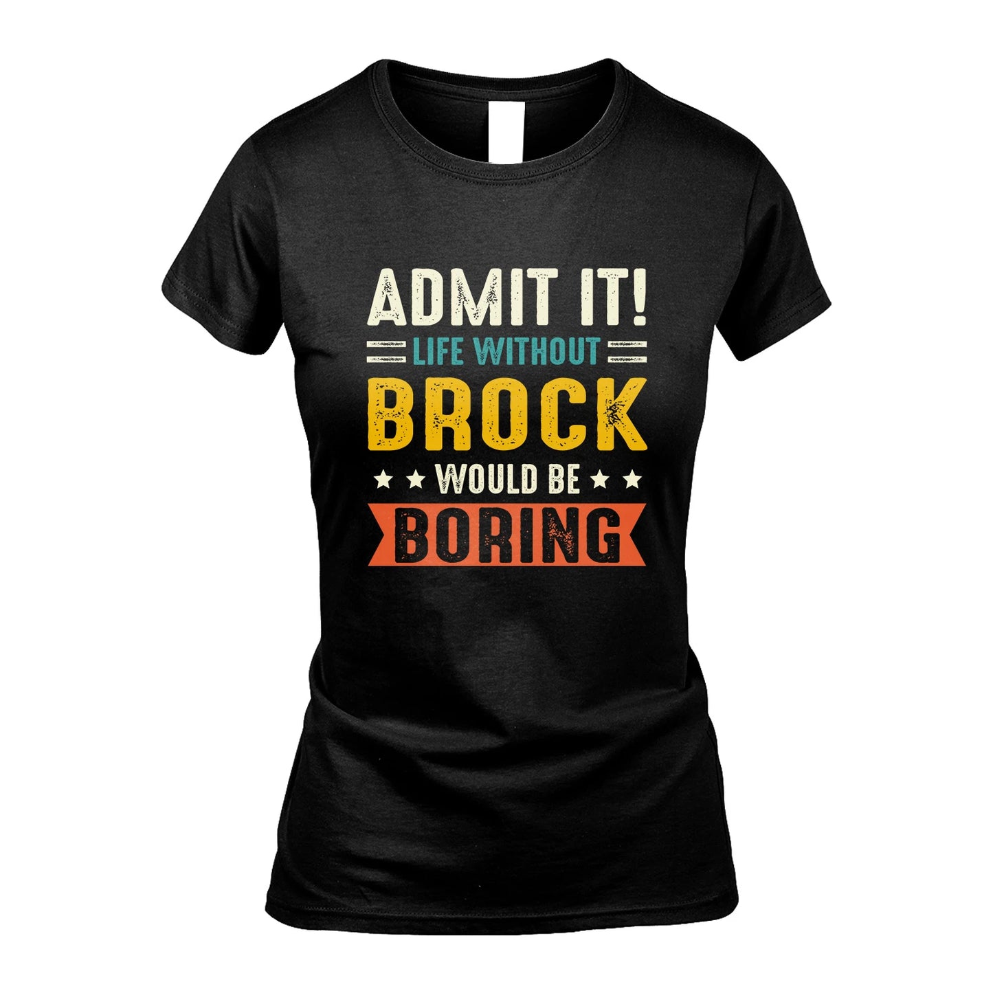BROCK 13K3-124–Personalized Funny Quote Apparel “Life Without NAME Would Be Boring”