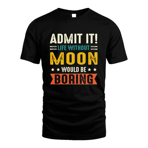 MOON 13K3-124–Personalized Funny Quote Apparel “Life Without NAME Would Be Boring”