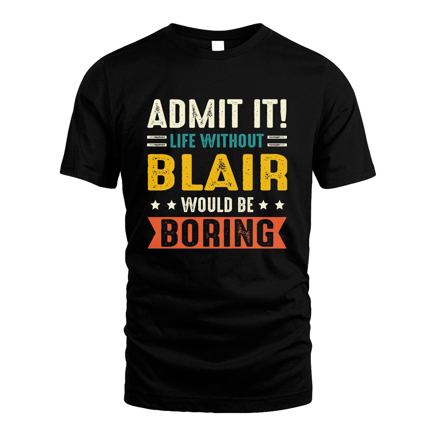BLAIR 13K3-124–Personalized Funny Quote Apparel “Life Without NAME Would Be Boring”