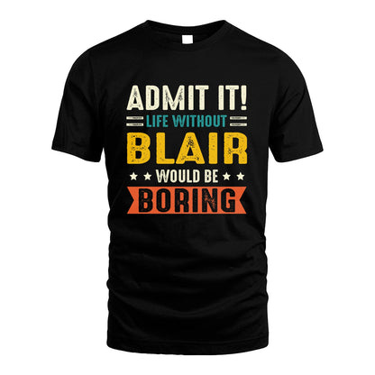 BLAIR 13K3-124–Personalized Funny Quote Apparel “Life Without NAME Would Be Boring”