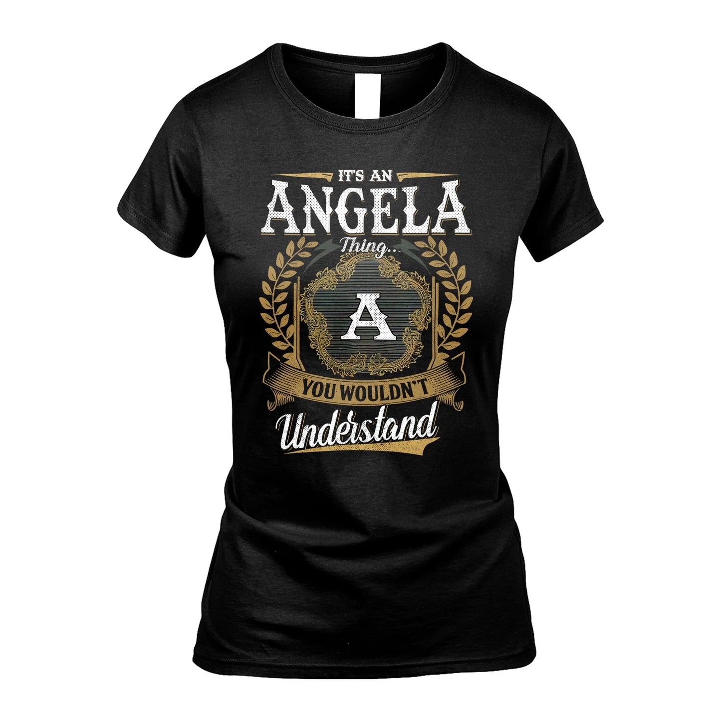 ANGELA 13K1-1–Personalized Name Quote Apparel “It’s an NAME Thing You Wouldn’t Understand”