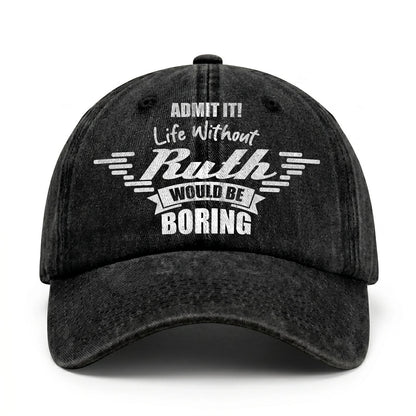 Admit It Life Without Your Name Would Be Boring Vintage Cap RUTH 13K1 C44PF
