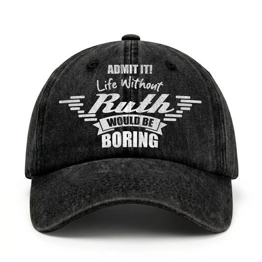 Admit It Life Without Your Name Would Be Boring Vintage Cap RUTH 13K1 C44PF