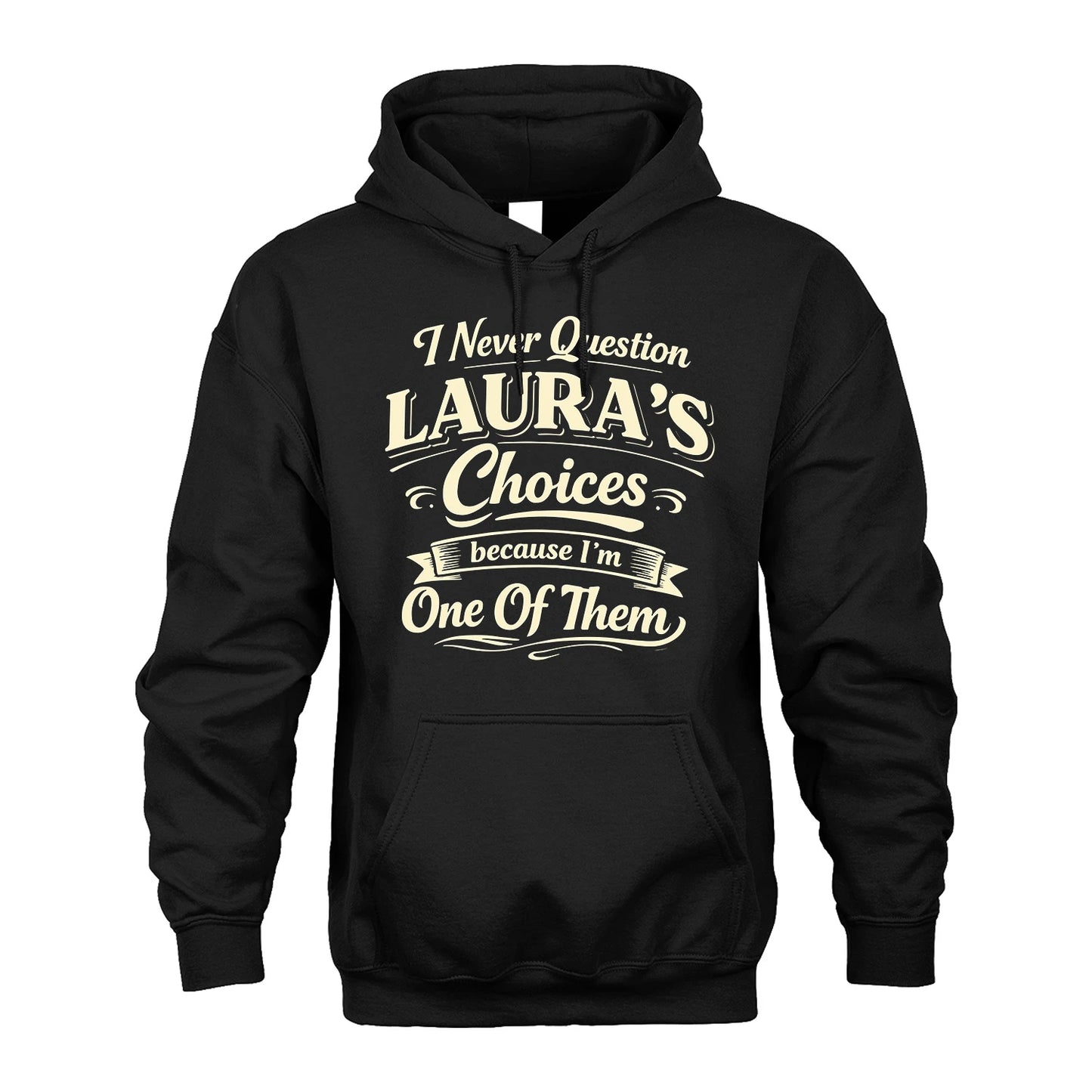 LAURA 13K1-532 I Never Question... Choices Because I'm One Of Them