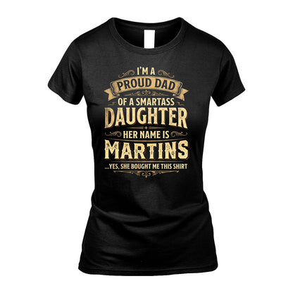 MARTINS 13K1-356 I'm A Proud Dad Of A Smartass Daughter Her Name Is...
