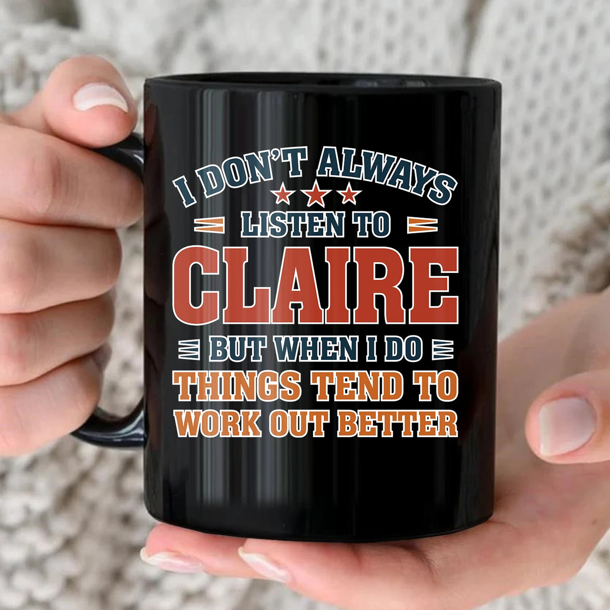 I Don’t Always Listen to Your Name Funny Mug CLAIRE 13K1 MG12