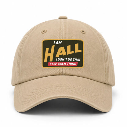 I Am Your Name I Don't Do That Keep Calm Thing Cap HALL 13K1 C54PF