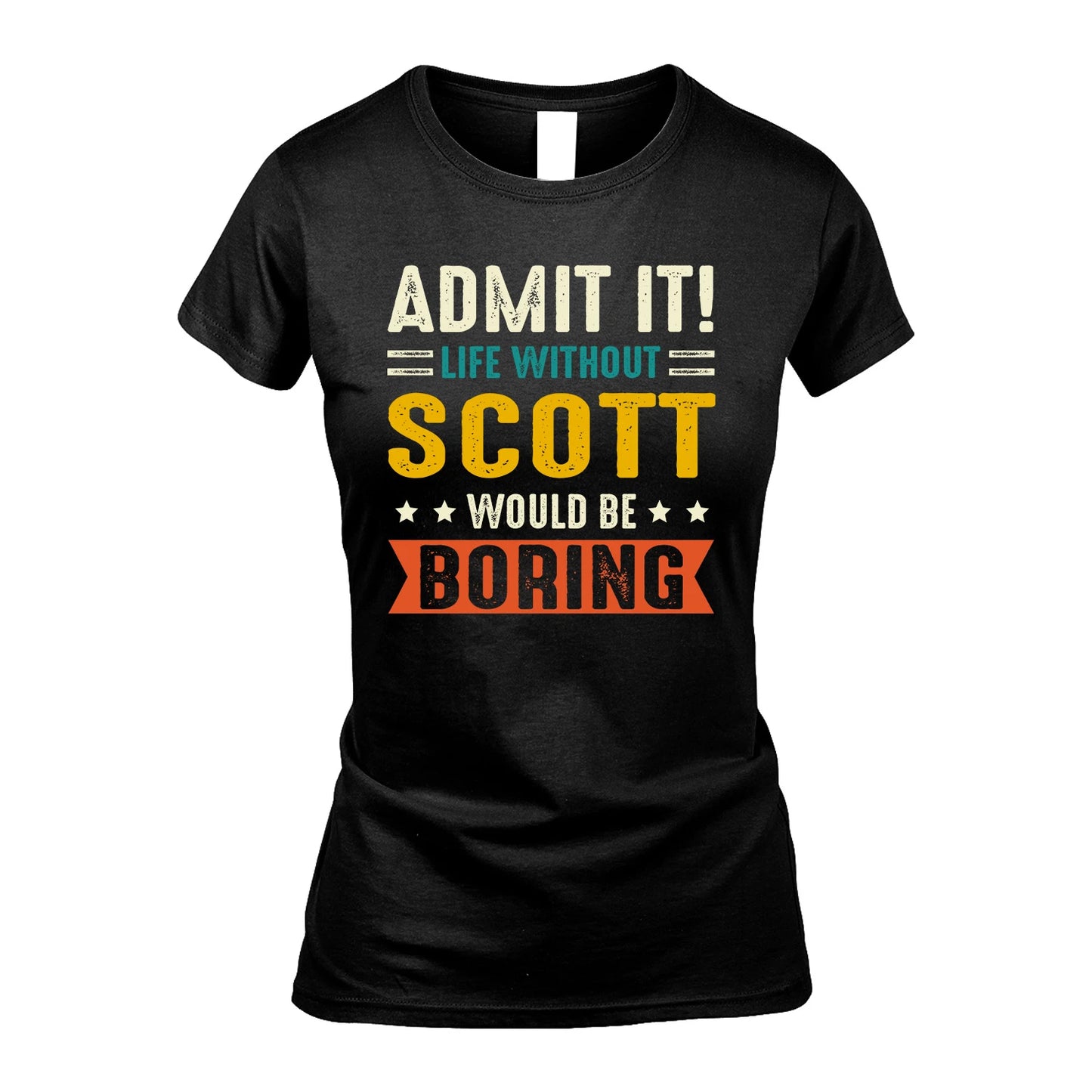 SCOTT 13K1-124–Personalized Funny Quote Apparel “Life Without NAME Would Be Boring”