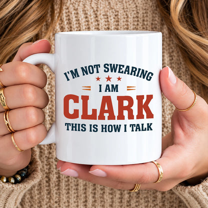 I'm Not Swearing I Am Name This Is How I Talk Funny Mug CLARK 13K1 MG38
