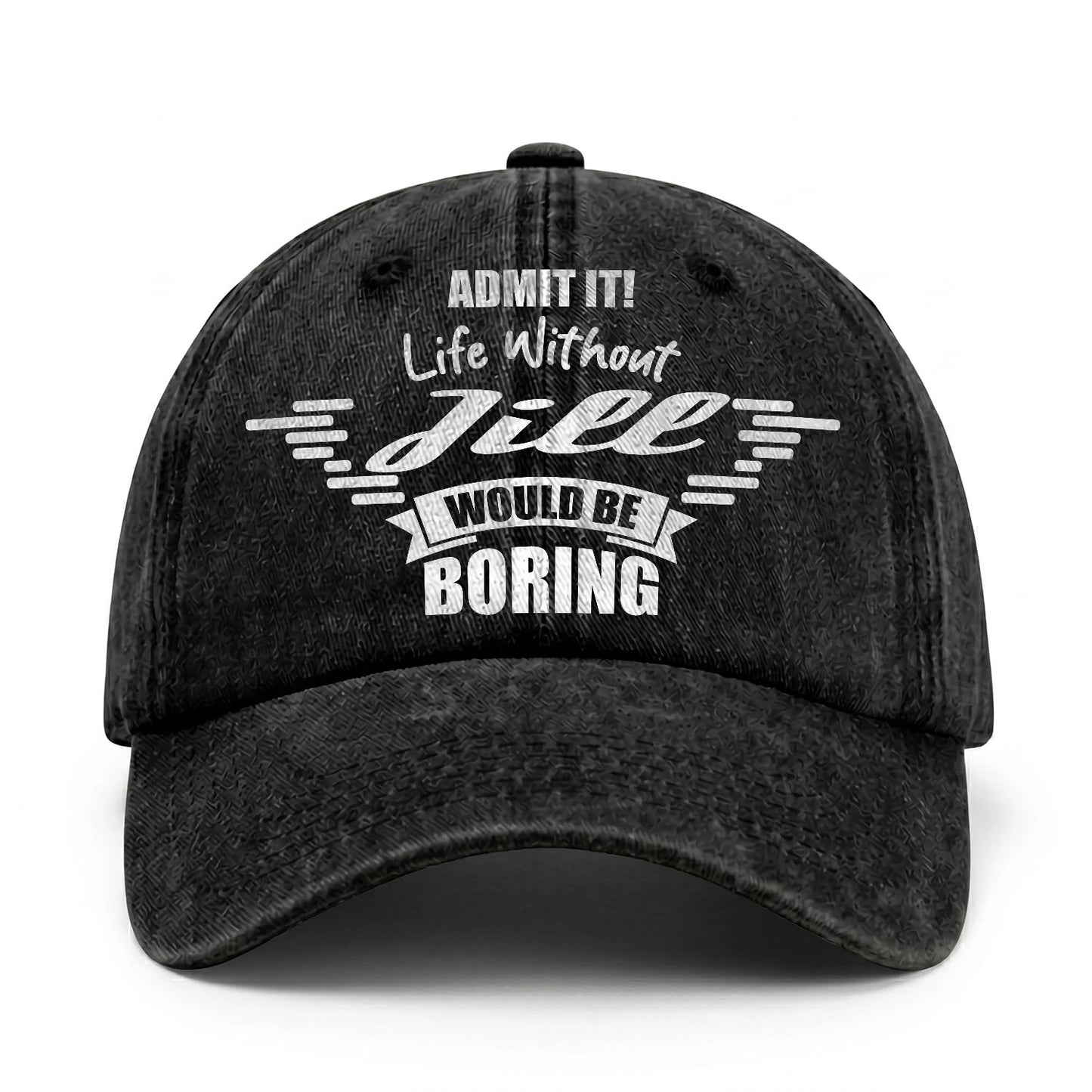 Admit It Life Without Your Name Would Be Boring Vintage Cap JILL 13K1 C44PF