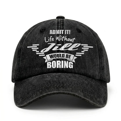 Admit It Life Without Your Name Would Be Boring Vintage Cap JILL 13K1 C44PF