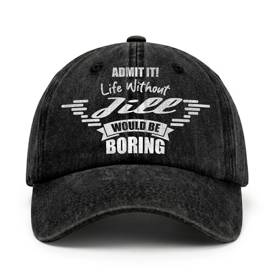 Admit It Life Without Your Name Would Be Boring Vintage Cap JILL 13K1 C44PF