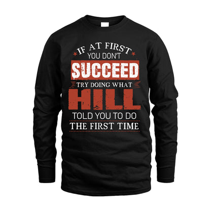 HILL 13K1-82–Personalized Funny Quote Apparel “If At First You Don’t Succeed”