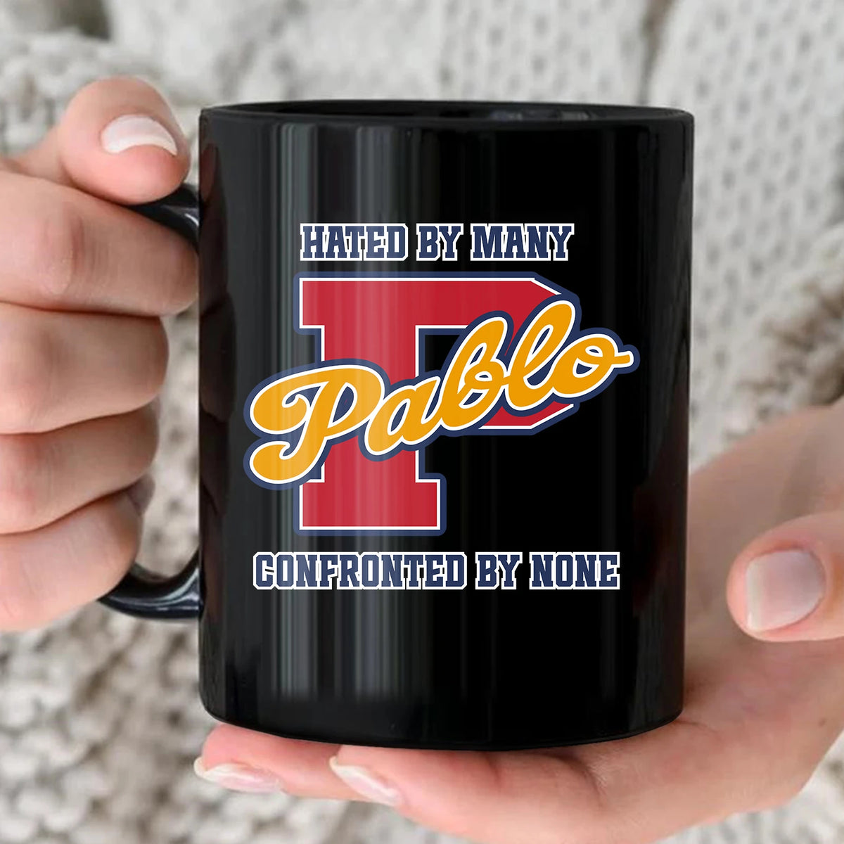 Hated By Many Confronted By None Cool Mug PABLO 13K1 MG16