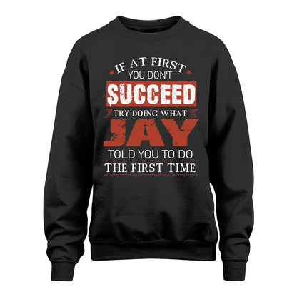 JAY 13K1-82–Personalized Funny Quote Apparel “If At First You Don’t Succeed”