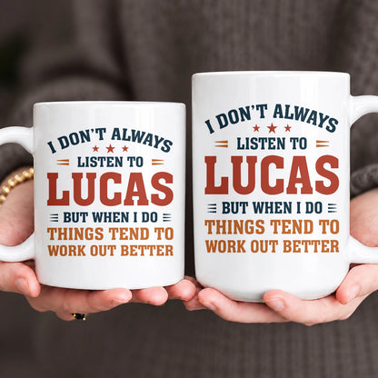 I Don’t Always Listen to Your Name Funny Mug LUCAS 13K1 MG12