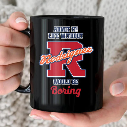 Admit It Life Without Your Name Would Be Boring Sporty Mug RODRIGUEZ 13K1 MG17