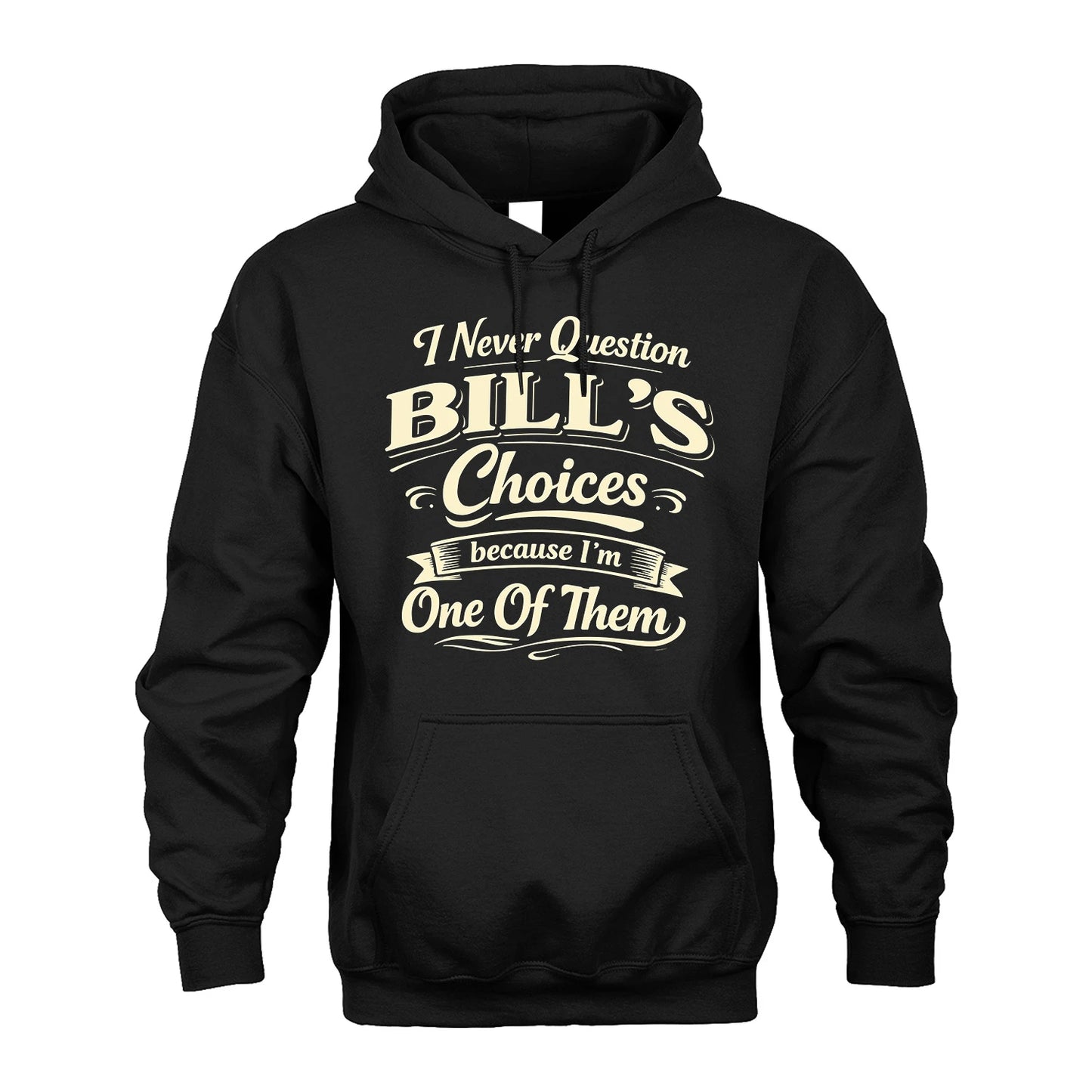 BILL 13K1-532 I Never Question... Choices Because I'm One Of Them