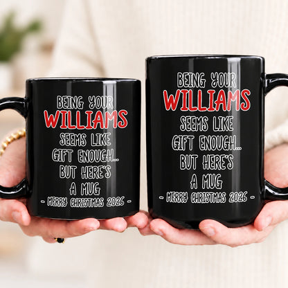 Being Your Name Seems Like Gift Enough Funny Christmas Mug Gift WILLIAMS 13K1 MG33