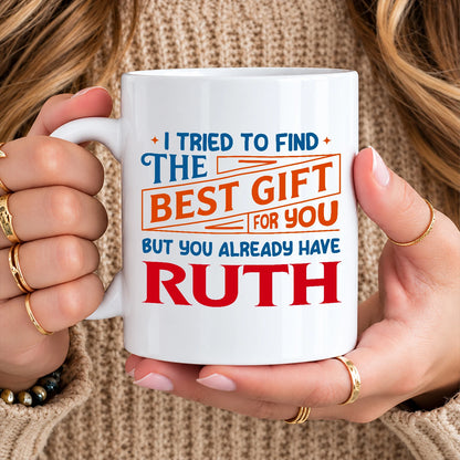 You Already Have Your Name Custom Mug - Funny Gift RUTH 13K1 MG15
