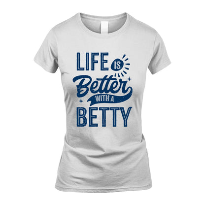 BETTY 13K1-116 Personalized Name Quote T-Shirt Life Is Better With Unisex Gift