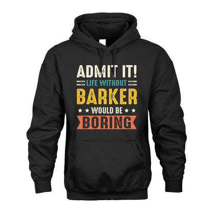 BARKER 13K3-124–Personalized Funny Quote Apparel “Life Without NAME Would Be Boring”