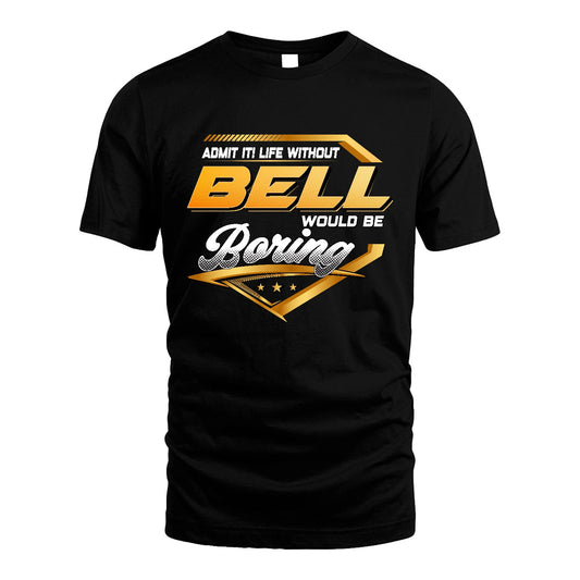 BELL 13K1-513 Personalized "Admit It! Life Without ... Would Be Boring"
