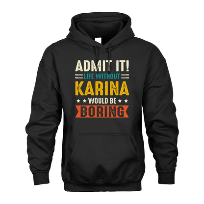 KARINA 13K2-124–Personalized Funny Quote Apparel “Life Without NAME Would Be Boring”