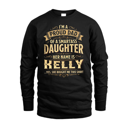 KELLY 13K1-356 I'm A Proud Dad Of A Smartass Daughter Her Name Is...