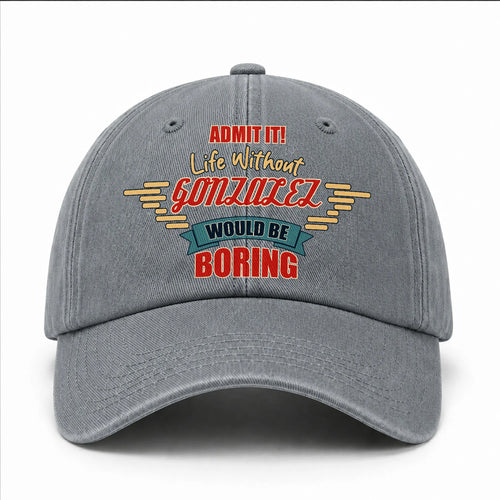 Admit It Life Without Your Name Would Be Boring Vintage Wased Cap GONZALEZ 13K1 C81PF