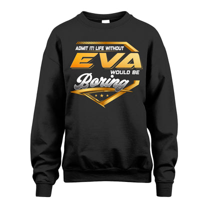 EVA 13K1-513 Personalized "Admit It! Life Without ... Would Be Boring"