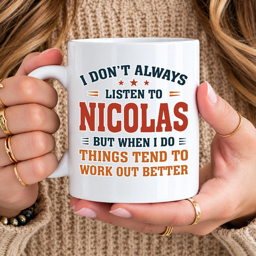I Don’t Always Listen to Your Name Funny Mug NICOLAS 13K1 MG12