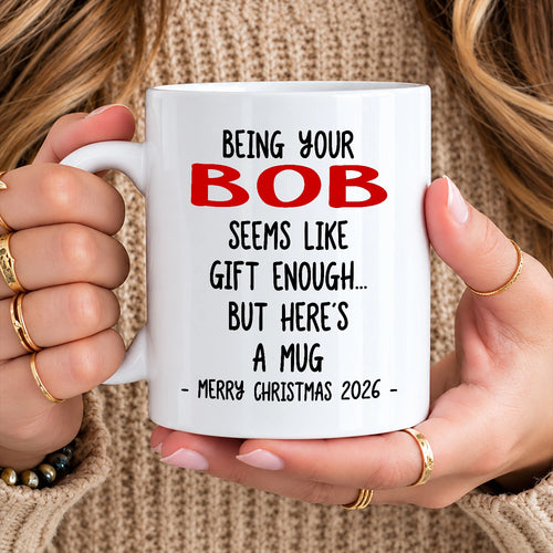 Being Your Name Seems Like Gift Enough Funny Christmas Mug Gift BOB 13K1 MG33