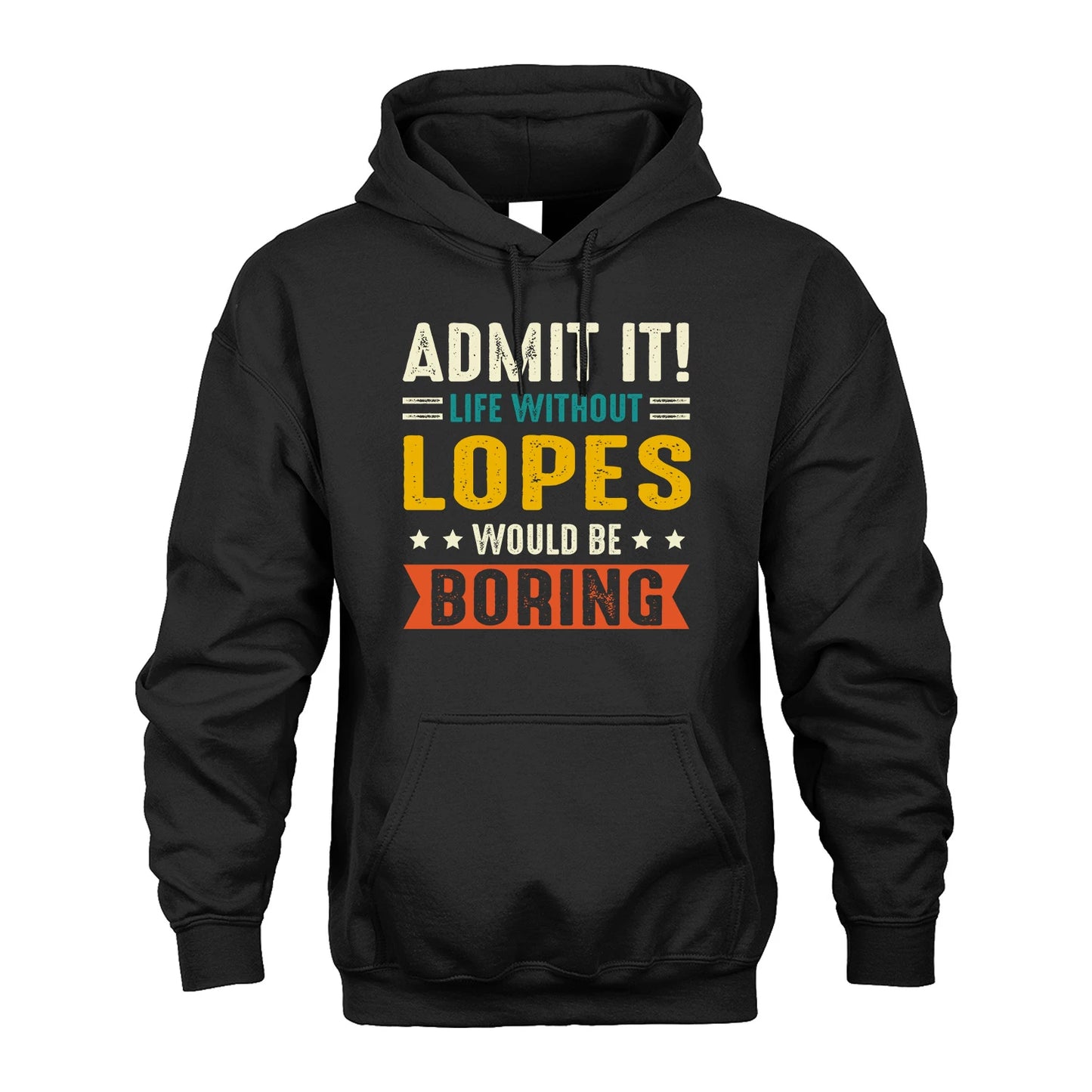 LOPES 13K2-124–Personalized Funny Quote Apparel “Life Without NAME Would Be Boring”