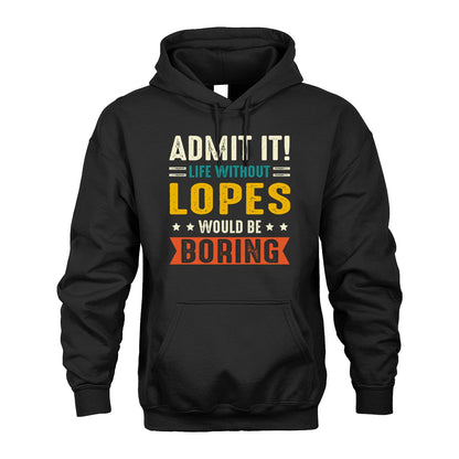 LOPES 13K2-124–Personalized Funny Quote Apparel “Life Without NAME Would Be Boring”