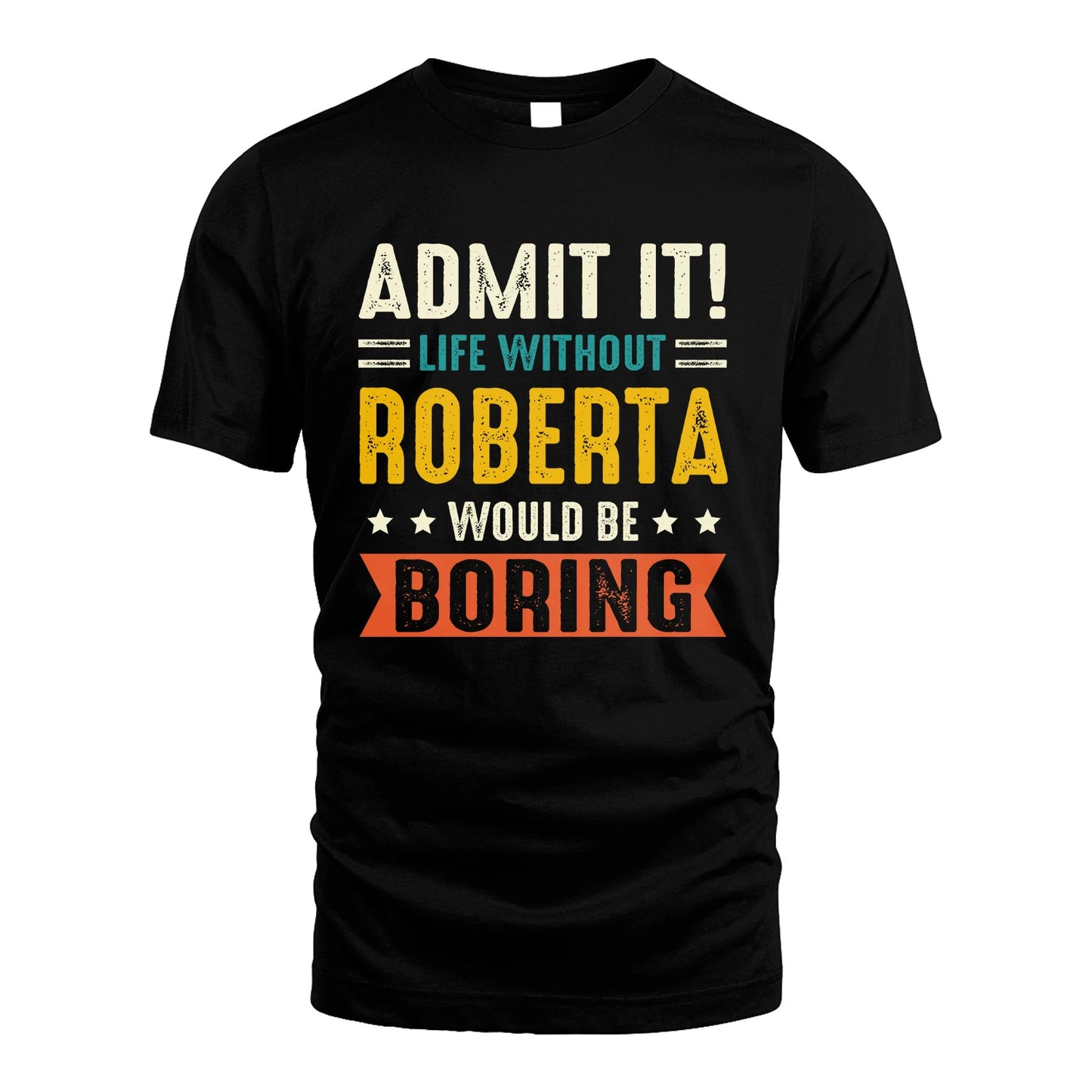 ROBERTA 13K2-124–Personalized Funny Quote Apparel “Life Without NAME Would Be Boring”
