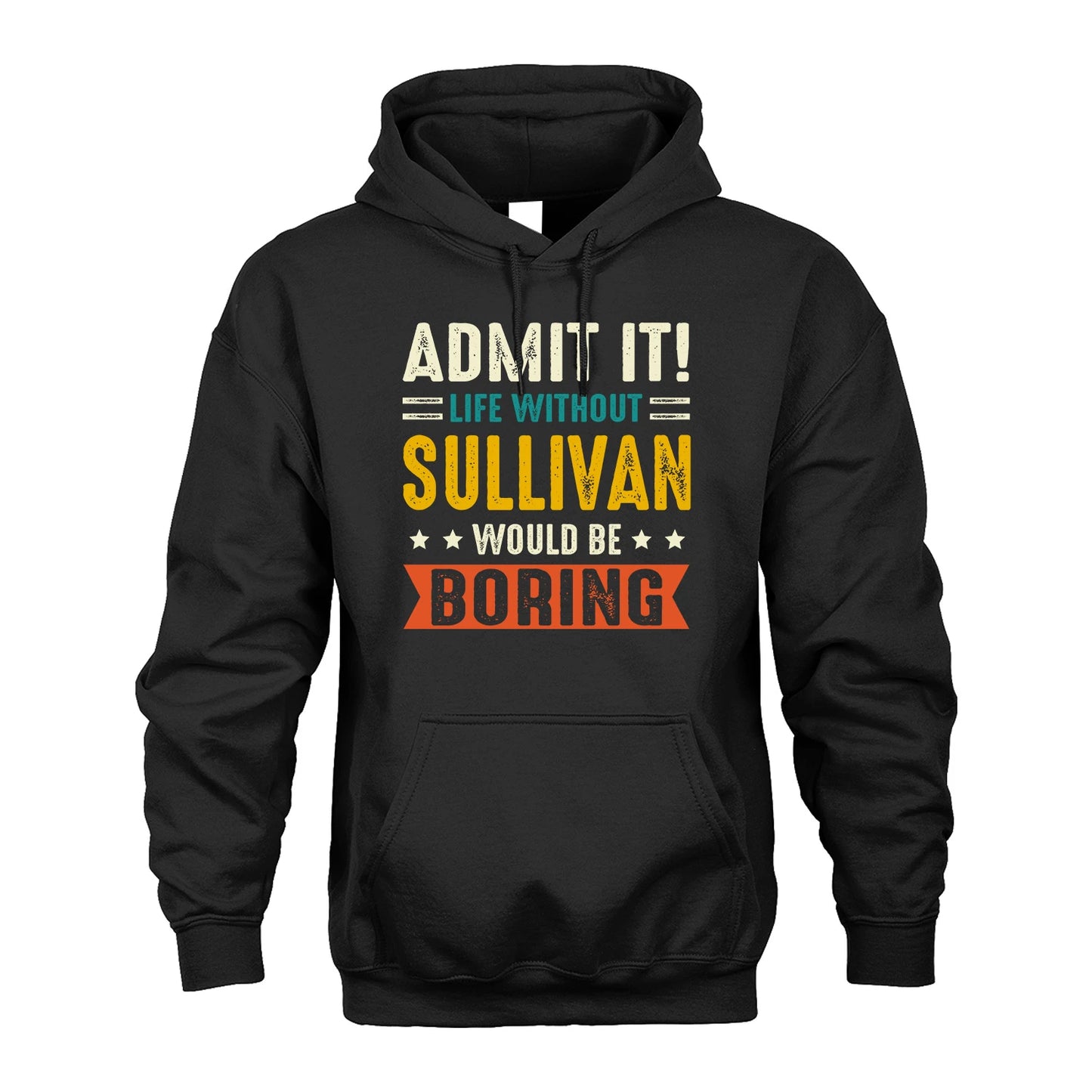 SULLIVAN 13K2-124–Personalized Funny Quote Apparel “Life Without NAME Would Be Boring”