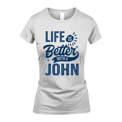 JOHN 13K1-116 Personalized Name Quote T-Shirt Life Is Better With Unisex Gift