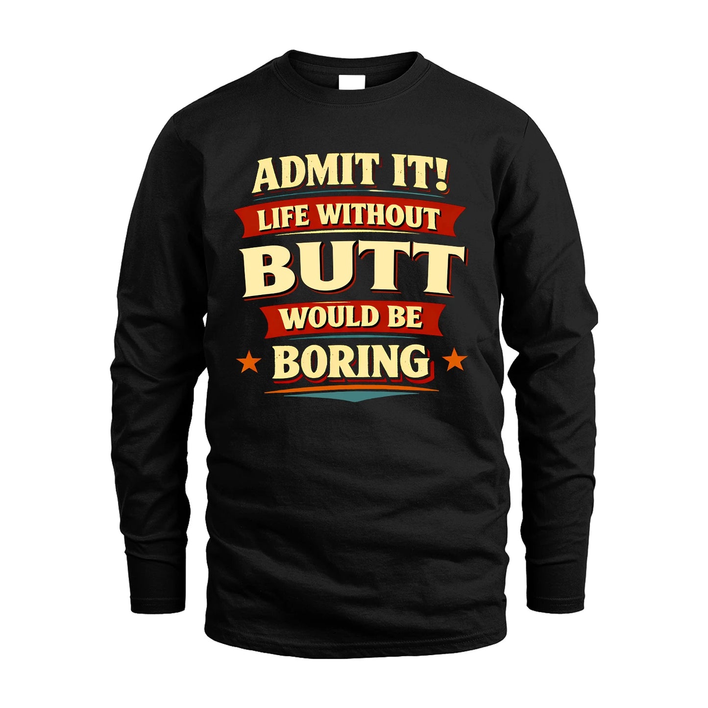 BUTT 13K7-503 Admit It Life Without...