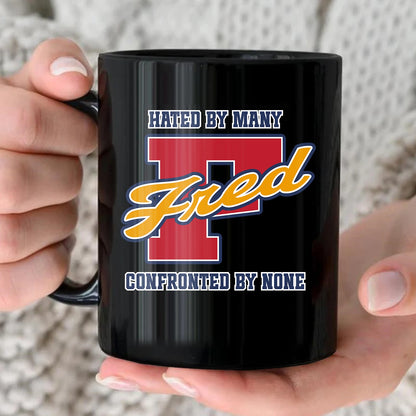 Hated By Many Confronted By None Cool Mug FRED 13K1 MG16